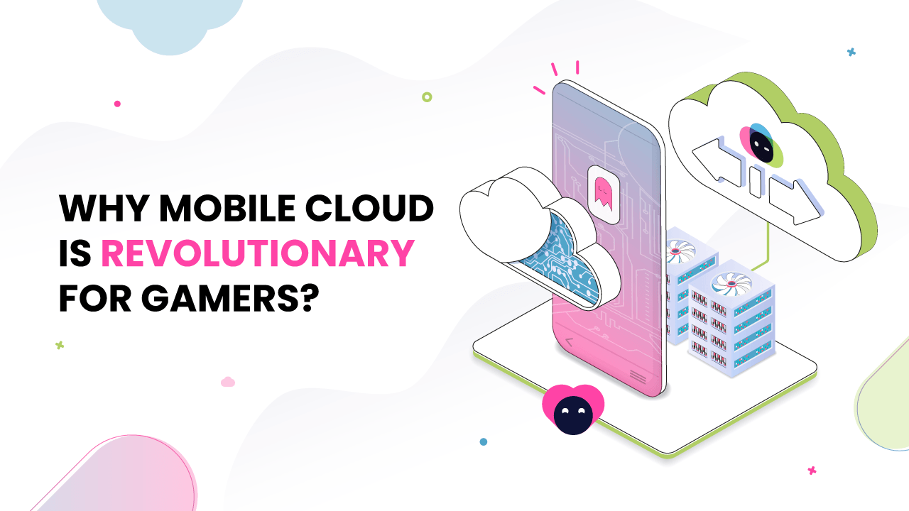 Why Mobile Cloud is Revolutionary for Gamers?